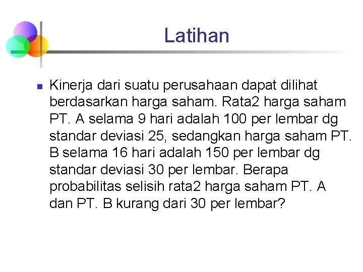 Latihan n Kinerja dari suatu perusahaan dapat dilihat berdasarkan harga saham. Rata 2 harga