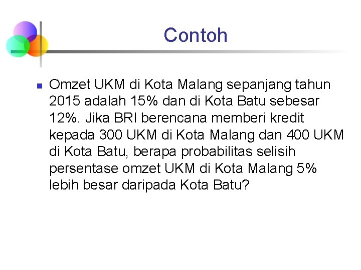 Contoh n Omzet UKM di Kota Malang sepanjang tahun 2015 adalah 15% dan di