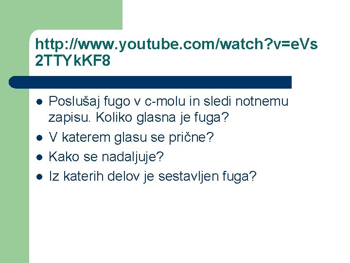 http: //www. youtube. com/watch? v=e. Vs 2 TTYk. KF 8 l l Poslušaj fugo