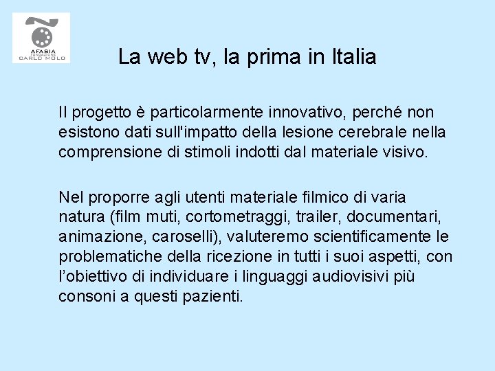 La web tv, la prima in Italia Il progetto è particolarmente innovativo, perché non