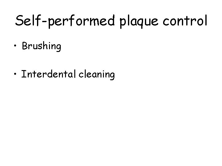 Self-performed plaque control • Brushing • Interdental cleaning 