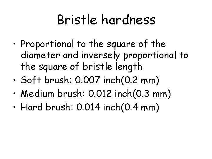 Bristle hardness • Proportional to the square of the diameter and inversely proportional to
