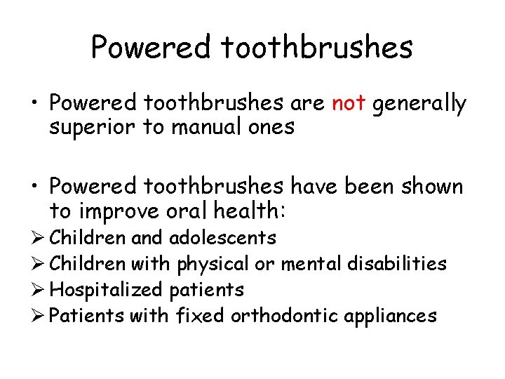 Powered toothbrushes • Powered toothbrushes are not generally superior to manual ones • Powered