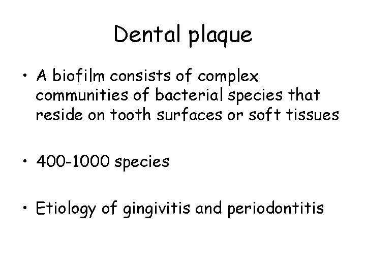 Dental plaque • A biofilm consists of complex communities of bacterial species that reside