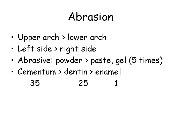 Abrasion • • Upper arch > lower arch Left side > right side Abrasive: