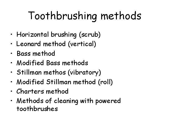 Toothbrushing methods • • Horizontal brushing (scrub) Leonard method (vertical) Bass method Modified Bass