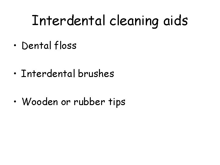 Interdental cleaning aids • Dental floss • Interdental brushes • Wooden or rubber tips