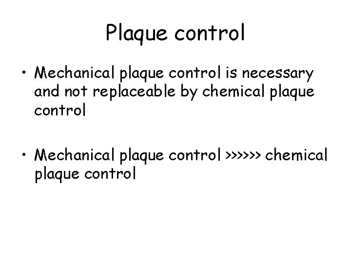 Plaque control • Mechanical plaque control is necessary and not replaceable by chemical plaque