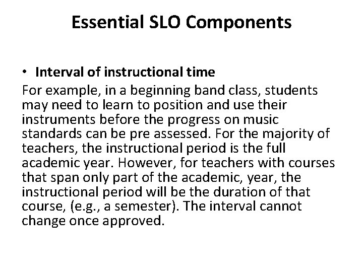 Essential SLO Components • Interval of instructional time For example, in a beginning band