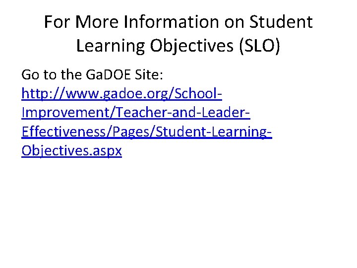 For More Information on Student Learning Objectives (SLO) Go to the Ga. DOE Site:
