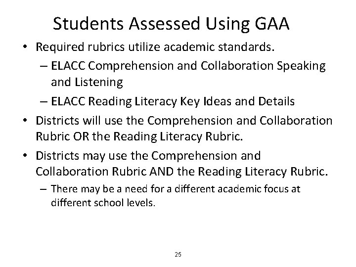 Students Assessed Using GAA • Required rubrics utilize academic standards. – ELACC Comprehension and