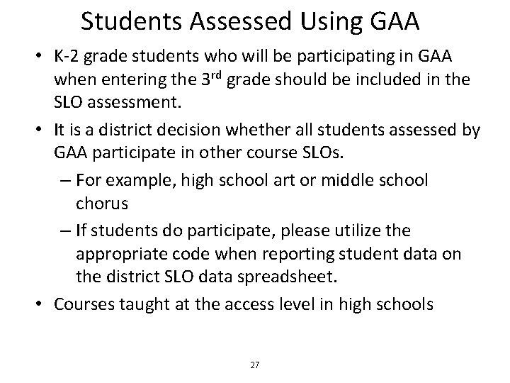 Students Assessed Using GAA • K-2 grade students who will be participating in GAA