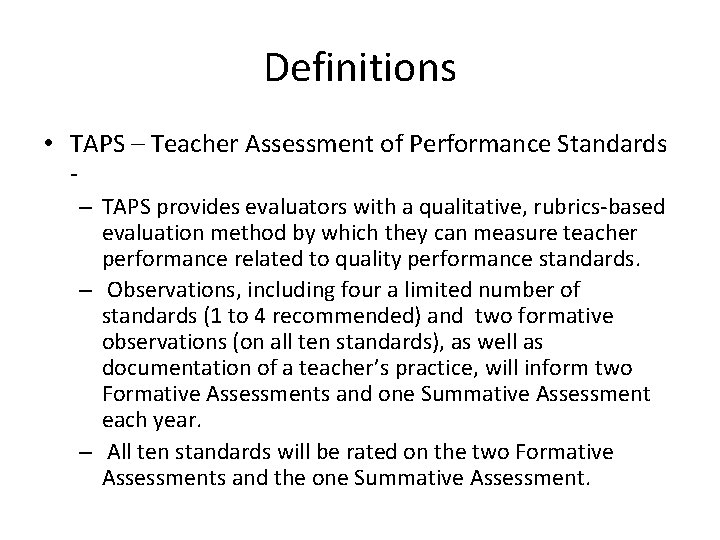 Definitions • TAPS – Teacher Assessment of Performance Standards – TAPS provides evaluators with
