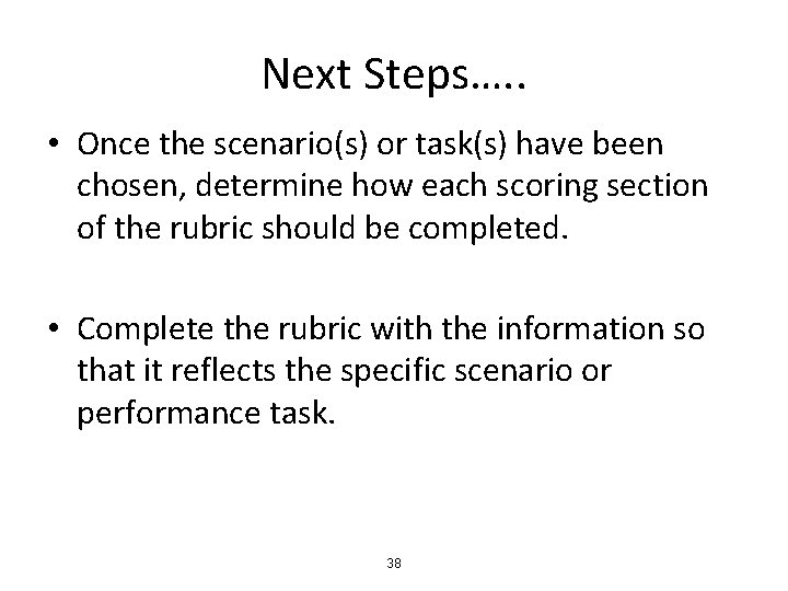 Next Steps…. . • Once the scenario(s) or task(s) have been chosen, determine how