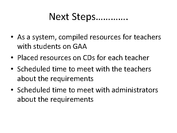 Next Steps…………. • As a system, compiled resources for teachers with students on GAA