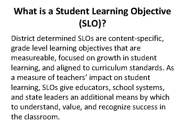 What is a Student Learning Objective (SLO)? District determined SLOs are content-specific, grade level