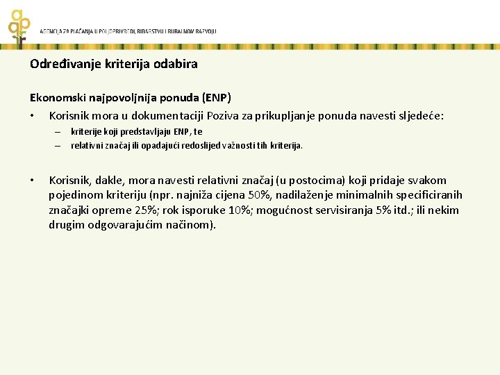 Određivanje kriterija odabira Ekonomski najpovoljnija ponuda (ENP) • Korisnik mora u dokumentaciji Poziva za