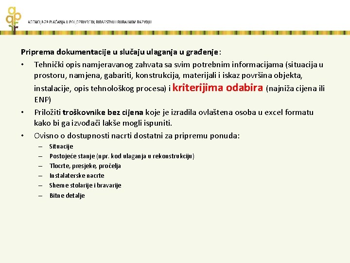 Priprema dokumentacije u slučaju ulaganja u građenje: • Tehnički opis namjeravanog zahvata sa svim