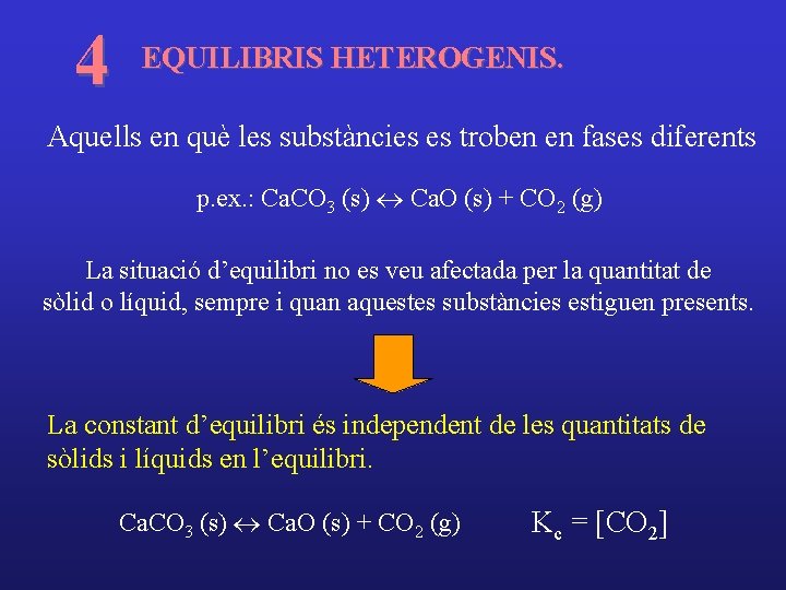 4 EQUILIBRIS HETEROGENIS. Aquells en què les substàncies es troben en fases diferents p.