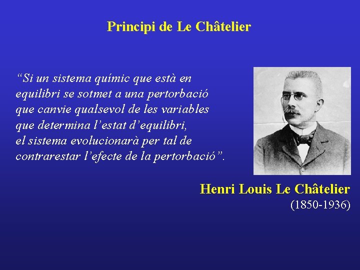 Principi de Le Châtelier “Si un sistema químic que està en equilibri se sotmet