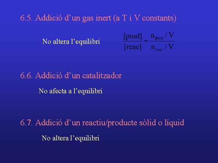 6. 5. Addició d’un gas inert (a T i V constants) No altera l’equilibri