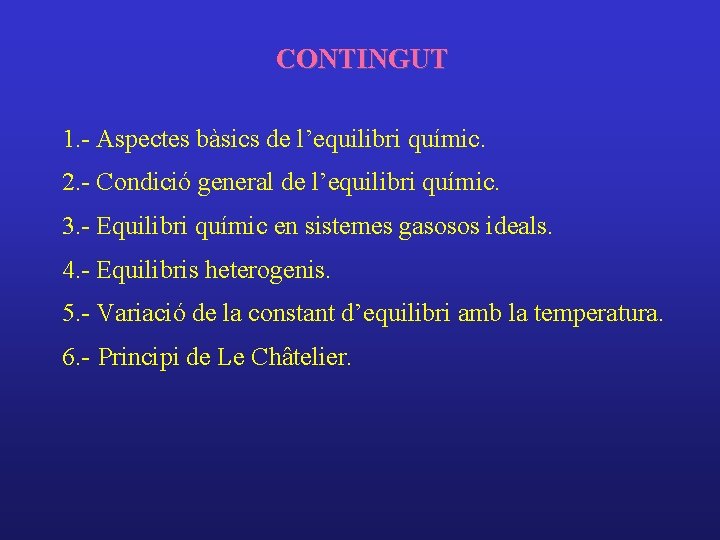 CONTINGUT 1. - Aspectes bàsics de l’equilibri químic. 2. - Condició general de l’equilibri