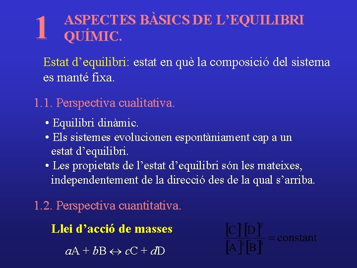 1 ASPECTES BÀSICS DE L’EQUILIBRI QUÍMIC. Estat d’equilibri: estat en què la composició del