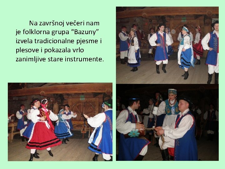 Na završnoj večeri nam je folklorna grupa “Bazuny” izvela tradicionalne pjesme i plesove i