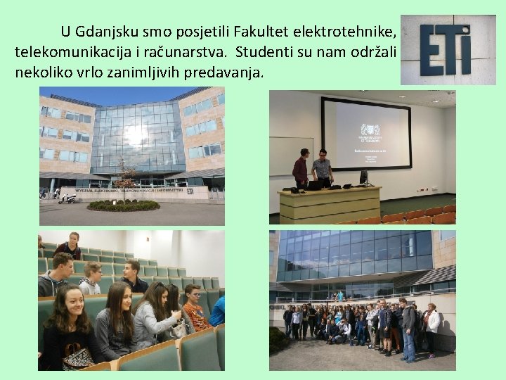 U Gdanjsku smo posjetili Fakultet elektrotehnike, telekomunikacija i računarstva. Studenti su nam održali nekoliko