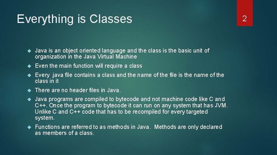Everything is Classes Java is an object oriented language and the class is the