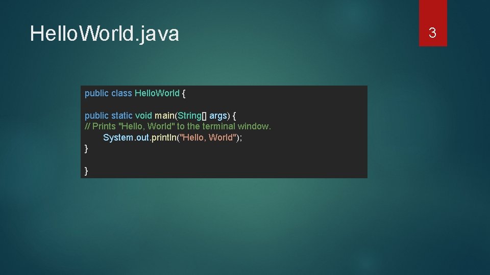 Hello. World. java public class Hello. World { public static void main(String[] args) {