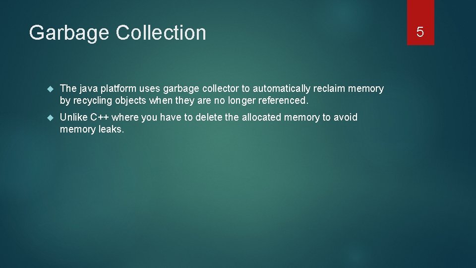 Garbage Collection The java platform uses garbage collector to automatically reclaim memory by recycling