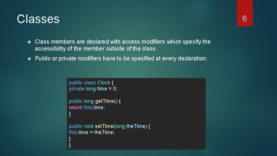 Classes 6 Class members are declared with access modifiers which specify the accessibility of
