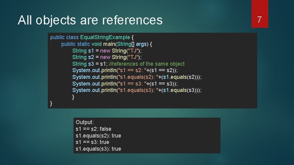 All objects are references public class Equal. String. Example { public static void main(String[]