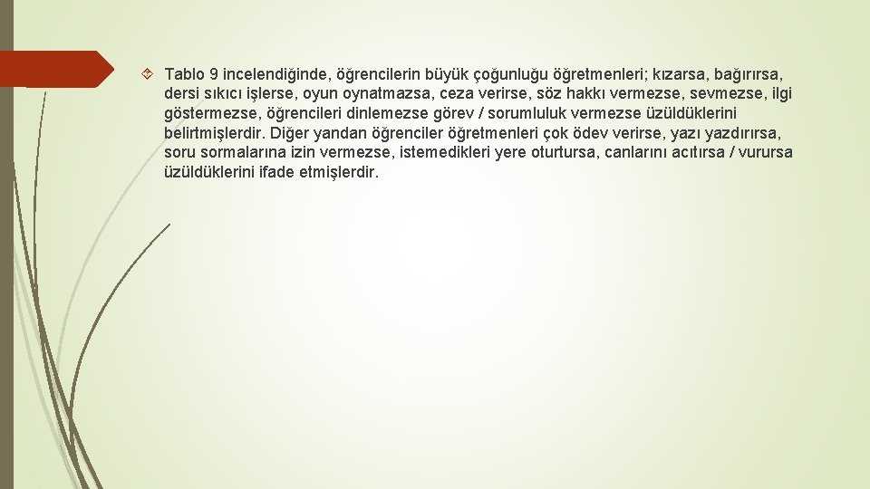  Tablo 9 incelendiğinde, öğrencilerin büyük çoğunluğu öğretmenleri; kızarsa, bağırırsa, dersi sıkıcı işlerse, oyun