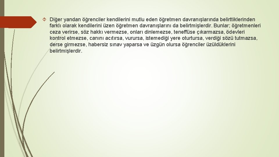  Diğer yandan öğrenciler kendilerini mutlu eden öğretmen davranışlarında belirttiklerinden farklı olarak kendilerini üzen