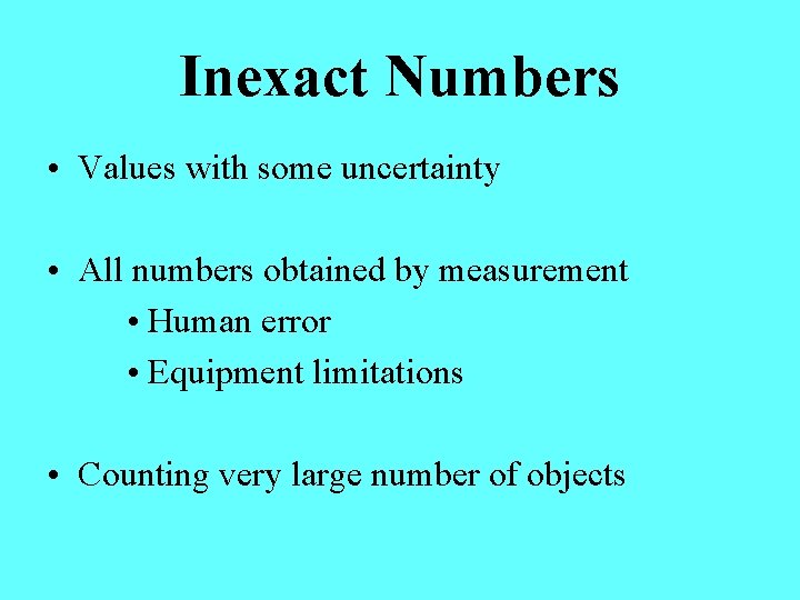Inexact Numbers • Values with some uncertainty • All numbers obtained by measurement •