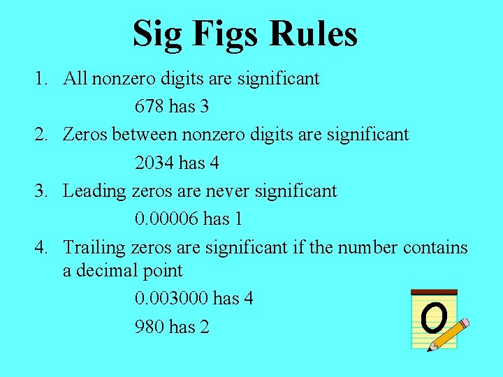 Sig Figs Rules 1. All nonzero digits are significant 678 has 3 2. Zeros