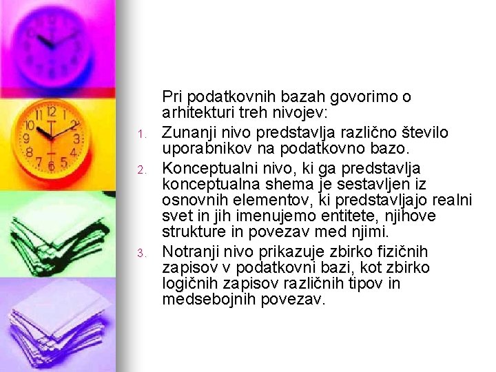 1. 2. 3. Pri podatkovnih bazah govorimo o arhitekturi treh nivojev: Zunanji nivo predstavlja