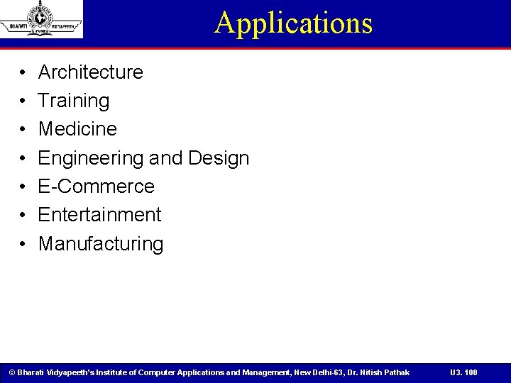 Applications • • Architecture Training Medicine Engineering and Design E-Commerce Entertainment Manufacturing © Bharati