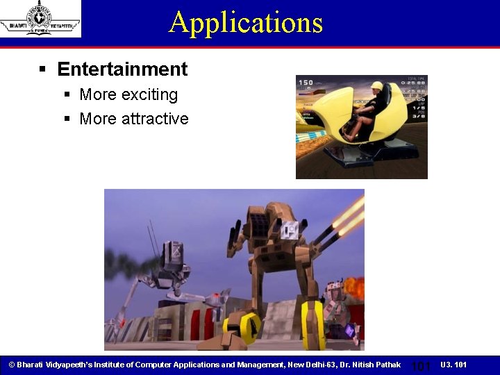 Applications § Entertainment § More exciting § More attractive © Bharati Vidyapeeth’s Institute of