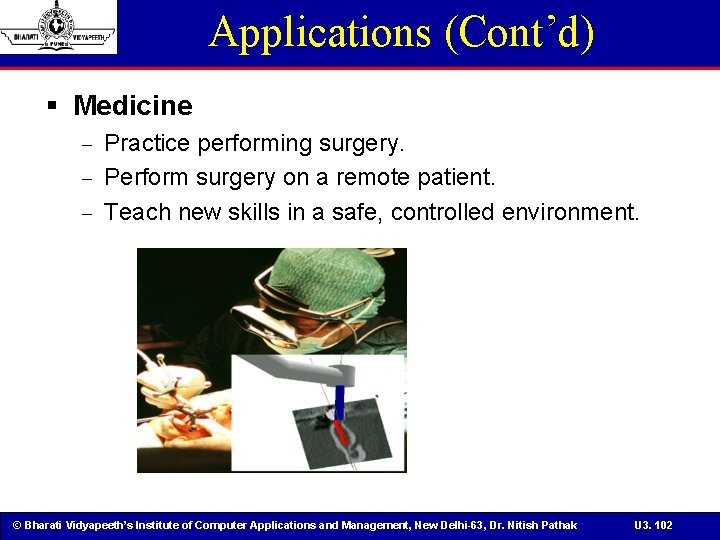 Applications (Cont’d) § Medicine Practice performing surgery. - Perform surgery on a remote patient.