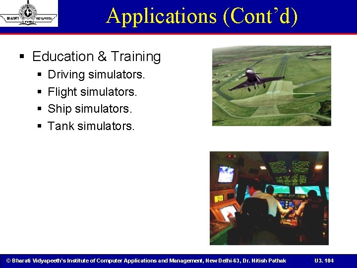Applications (Cont’d) § Education & Training § § Driving simulators. Flight simulators. Ship simulators.
