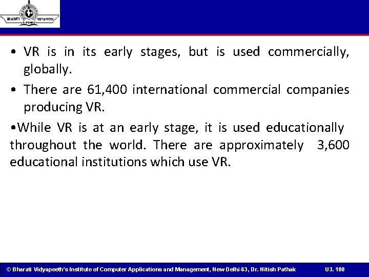  • VR is in its early stages, but is used commercially, globally. •
