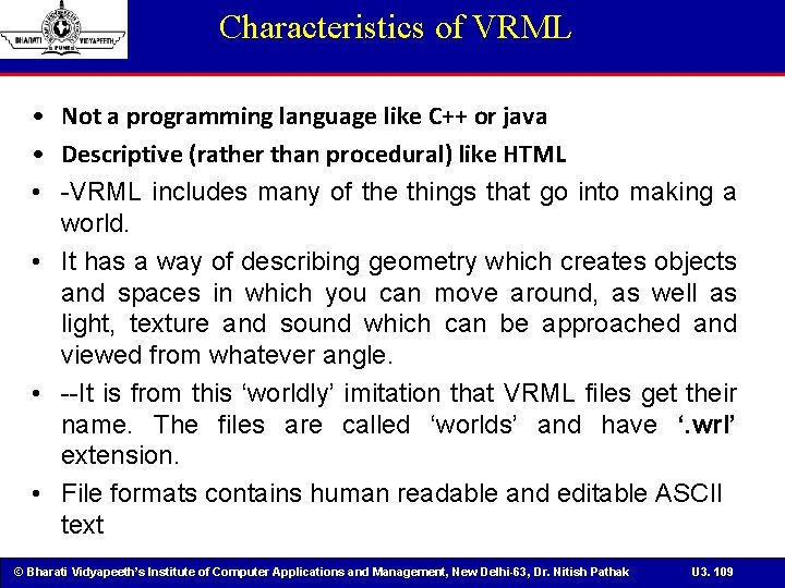 Characteristics of VRML • Not a programming language like C++ or java • Descriptive