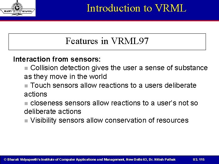 Introduction to VRML Features in VRML 97 Interaction from sensors: n Collision detection gives