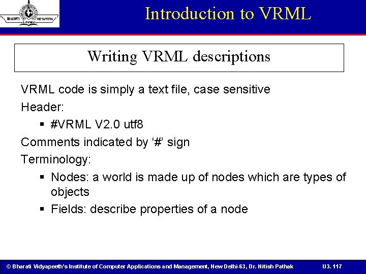 Introduction to VRML Writing VRML descriptions VRML code is simply a text file, case
