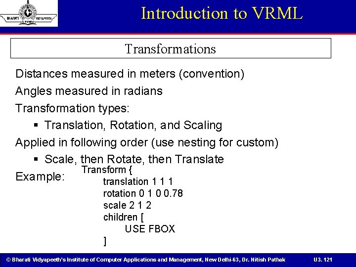 Introduction to VRML Transformations Distances measured in meters (convention) Angles measured in radians Transformation