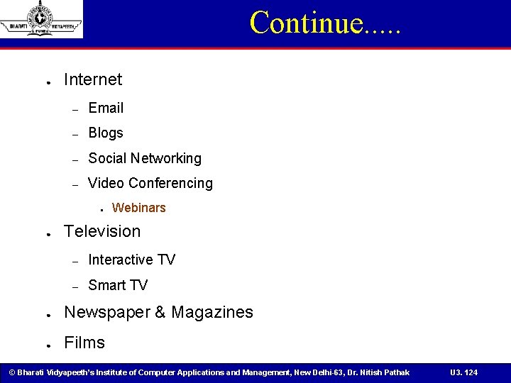 Continue. . . ● Internet – Email – Blogs – Social Networking – Video