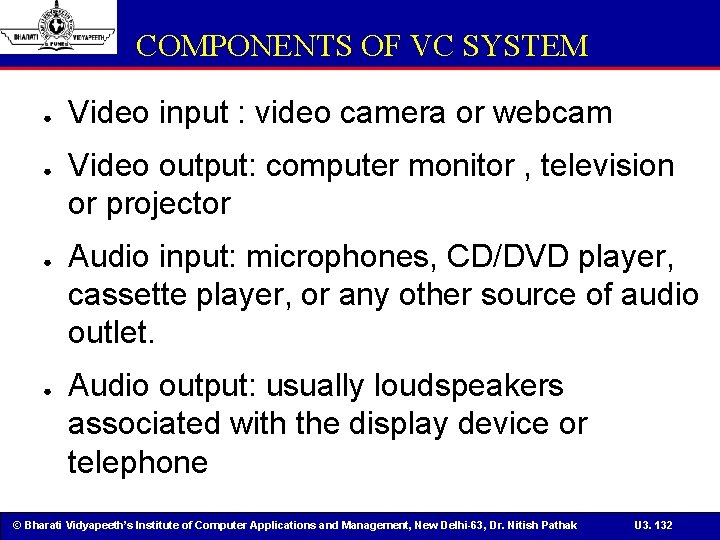 COMPONENTS OF VC SYSTEM ● ● Video input : video camera or webcam Video